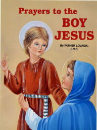 Title: Prayers to the Boy Jesus, Author: Lawrence G. Lovasik S.V.D.