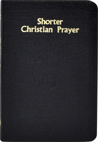 Title: Shorter Christian Prayer: Four-Week Psalter Of The LOH Containing Morning Prayer, and Evening Prayer With Selections For Entire Year, Author: International Commission on English in the Liturgy