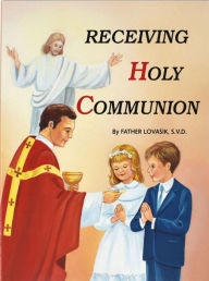 Title: Receiving Holy Communion: How to Make a Good Communion, Author: Lawrence G. Lovasik S.V.D.