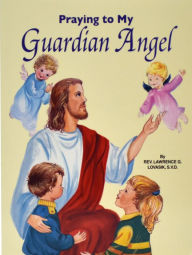 Title: Praying To My Guardian Angel, Author: Lawrence G. Lovasik S.V.D.