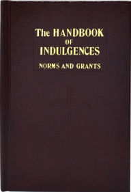 Title: The Handbook of Indulgences, Author: Catholic Book Publishing