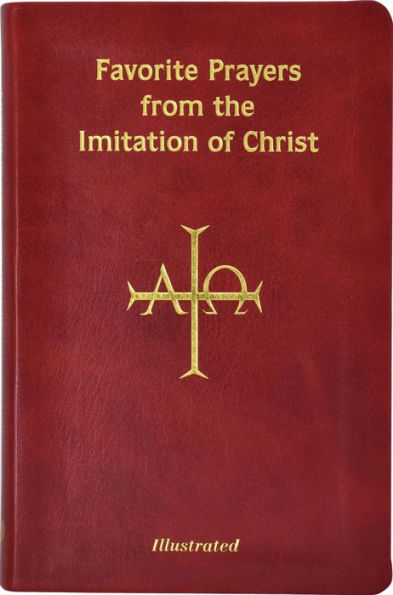 Favorite Prayers From Imitation Of Christ: Arranged In Accord With The Liturgical Year And In Sense Lines For Easier Understanding And Use