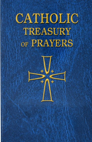 Catholic Treasury of Prayers: A Collection of Prayers for All Times and Seasons