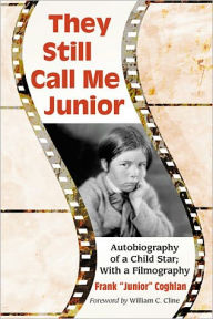 They Still Call Me Junior: Autobiography of a Child Star; With a Filmography