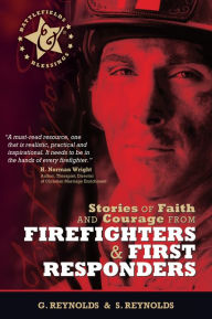 Title: Stories of Faith & Courage from Firefighters & First Responders, Author: Gaius Reynolds