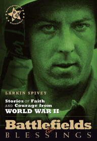 Title: Stories of Faith and Courage from World War II, Author: Larkin Spivey