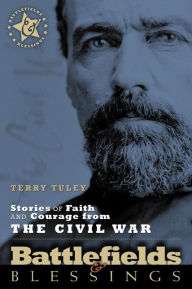 Title: Battlefields and Blessings: Stories of Faith and Courage from the Civil War, Author: Terry Tuley