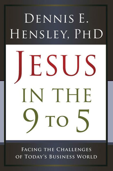 Jesus in the 9 to 5: Facing the Challenges of Today's Business World