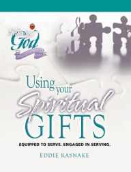 Title: Using Your Spiritual Gifts: Equipped to Serve, Engaged in Serving, Author: Eddie Rasnake