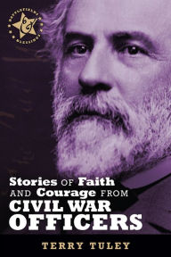 Title: Stories of Faith & Courage from Civil War Officers, Author: Terry Tuley