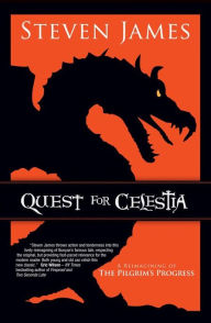 Title: Quest for Celestia: A Reimagining of the Pilgrim's Progress, Author: Steven James