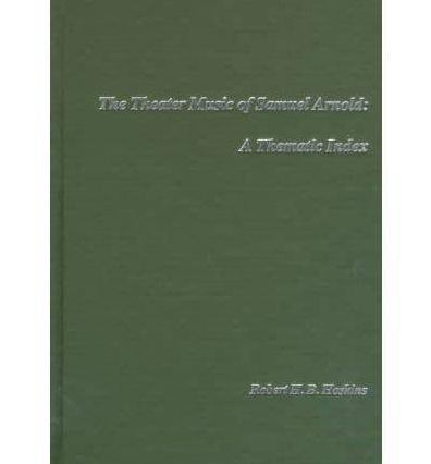 Theater Music of Samuel Arnold: A Thematic Index