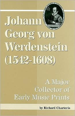 Johann Georg Von Werdenstein (1542-1608): A Major Collector of Early Music Prints