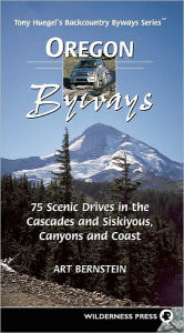 Title: Oregon Byways: 75 Scenic Drives in the Cascades and Siskiyous, Canyons and Coast (Backcountry Byways Series) / Edition 1, Author: Art Bernstein