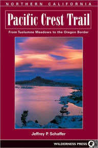 Title: Pacific Crest Trail: From Tuolumne Meadows to the Oregon Border, Author: Jeffrey P. Schaffer