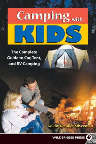 Title: Camping With Kids: Complete Guide to Car Tent and RV Camping, Author: Goldie Silverman