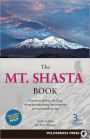 The Mt. Shasta Book: A Guide to Hiking, Climbing, Skiing, and Exploring the Mountain and Surrounding Area