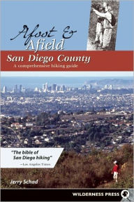 Title: Afoot and Afield: San Diego County: A Comprehensive Hiking Guide, Author: Jerry Schad