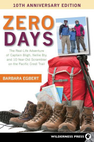 Title: Zero Days: The Real Life Adventure of Captain Bligh, Nellie Bligh, and 10-Year-Old Scrambler on the Pacific Crest Trail, Author: Barbara Egbert