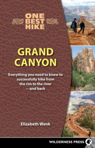Title: One Best Hike: Grand Canyon: Everything You Need to Know to Successfully Hike from the Rim to the River-and Back, Author: Elizabeth Wenk