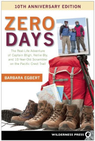 Title: Zero Days: The Real Life Adventure of Captain Bligh, Nellie Bly, and 10-year-old Scrambler on the Pacific Crest, Author: Barbara Egbert