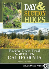 Title: Day & Section Hikes Pacific Crest Trail Northern California, Author: Wendy Lautner