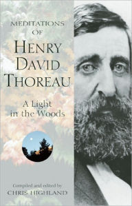 Title: Meditations of Henry David Thoreau: A Light in the Woods, Author: Chris Highland