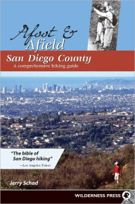 Title: Afoot and Afield: San Diego County: A Comprehensive Hiking Guide, Author: Jerry Schad