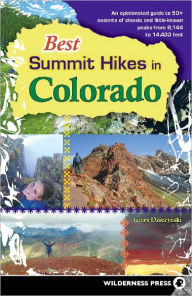 Title: Best Summit Hikes in Colorado: An Opinionated Guide to 50+ Ascents of Classic and Little-Known Peaks from 8,144 to 14,433 feet, Author: James Dziezynski