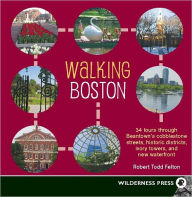 Title: Walking Boston: 36 Tours Through Beantown's Cobblestone Streets, Historic Districts, Ivory Towers and New Waterfront, Author: Todd Robert