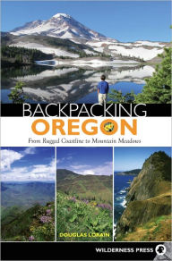 Title: Backpacking Oregon: From Rugged Coastline to Mountain Meadow, Author: Douglas Lorain