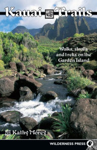 Title: Kauai Trails: Walks strolls and treks on the Garden Island, Author: Kathy Morey