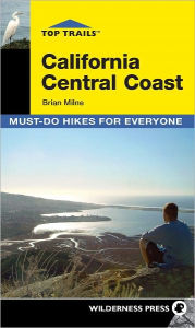 Title: Top Trails: California Central Coast: Must-Do Hikes for Everyone, Author: Brian Milne