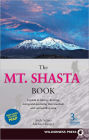 The Mt. Shasta Book: A Guide to Hiking, Climbing, Skiing, and Exploring the Mountain and Surrounding Area