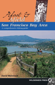 Title: Afoot and Afield: San Francisco Bay Area: A Comprehensive Hiking Guide, Author: David Weintraub