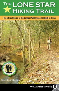 Title: The Lone Star Hiking Trail: The Official Guide to the Longest Wilderness Footpath in Texas, Author: Karen Somers