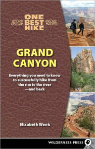 Title: One Best Hike: Grand Canyon: Everything You Need to Know to Successfully Hike from the Rim to the River-and Back, Author: Elizabeth Wenk