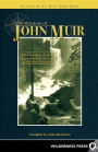 Wisdom of John Muir: 100+ Selections from the Letters, Journals, and Essays of the Great Naturalist