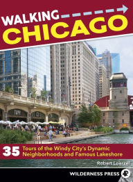 Title: Walking Chicago: 35 Tours of the Windy City's Dynamic Neighborhoods and Famous Lakeshore, Author: Robert Loerzel