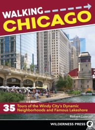 Title: Walking Chicago: 35 Tours of the Windy City's Dynamic Neighborhoods and Famous Lakeshore, Author: Robert Loerzel