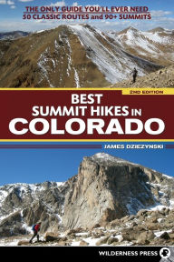 Title: Best Summit Hikes in Colorado: The Only Guide You'll Ever Need-50 Classic Routes and 90+ Summits, Author: James Dziezynski