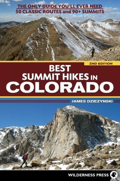 Best Summit Hikes Colorado: The Only Guide You'll Ever Need-50 Classic Routes and 90+ Summits