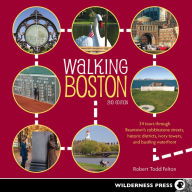 Title: Walking Boston: 34 Tours Through Beantown's Cobblestone Streets, Historic Districts, Ivory Towers and Bustling Waterfront, Author: Robert Todd Felton