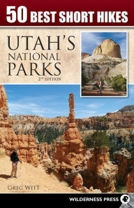 Title: 50 Best Short Hikes in Utah's National Parks, Author: Greg Witt