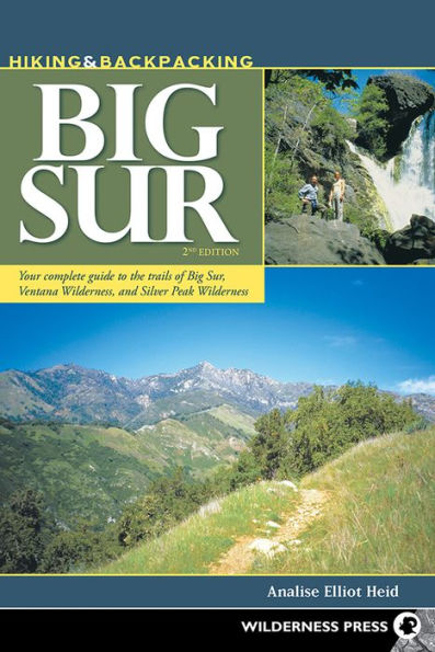 Hiking & Backpacking Big Sur: Your complete guide to the trails of Sur, Ventana Wilderness, and Silver Peak Wilderness