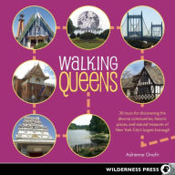 Title: Walking Queens: 30 Tours for Discovering the Diverse Communities, Historic Places, and Natural Treasures of New York City's Largest Borough, Author: Adrienne Onofri