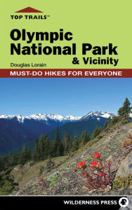 Title: Top Trails: Olympic National Park and Vicinity: Must-Do Hikes for Everyone, Author: Douglas Lorain