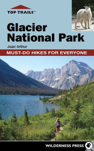 Title: Top Trails: Glacier National Park: Must-Do Hikes for Everyone, Author: Jean Arthur
