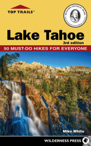 Title: Top Trails: Lake Tahoe: Must-Do Hikes for Everyone, Author: Mike White