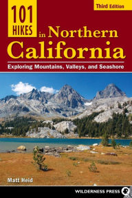 Title: 101 Hikes in Northern California: Exploring Mountains, Valleys, and Seashore, Author: Matt Heid